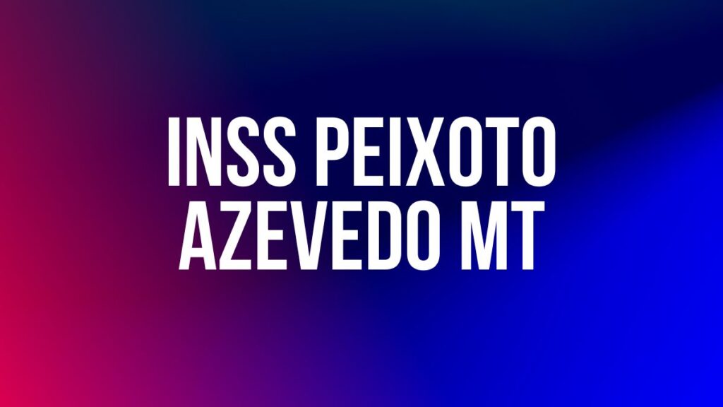 INSS PEIXOTO AZEVEDO MT